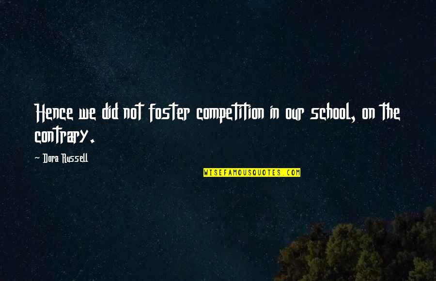 May Your Oils Quotes By Dora Russell: Hence we did not foster competition in our