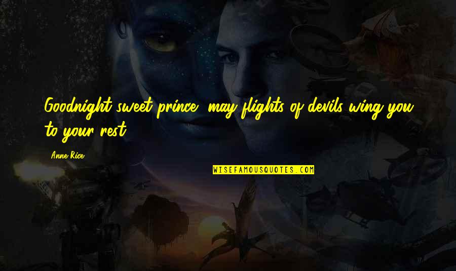 May Your Quotes By Anne Rice: Goodnight sweet prince, may flights of devils wing