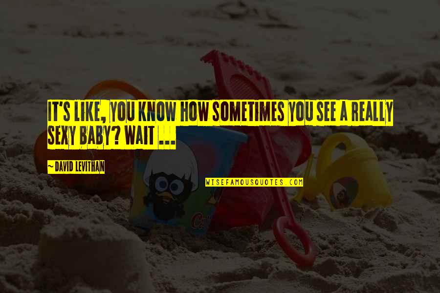 May Your Smile Be Timeless Quotes By David Levithan: It's like, you know how sometimes you see