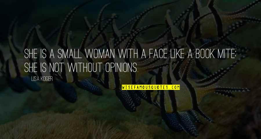 May Your Soul Rest In Peace Quotes By Lisa Koger: She is a small woman with a face