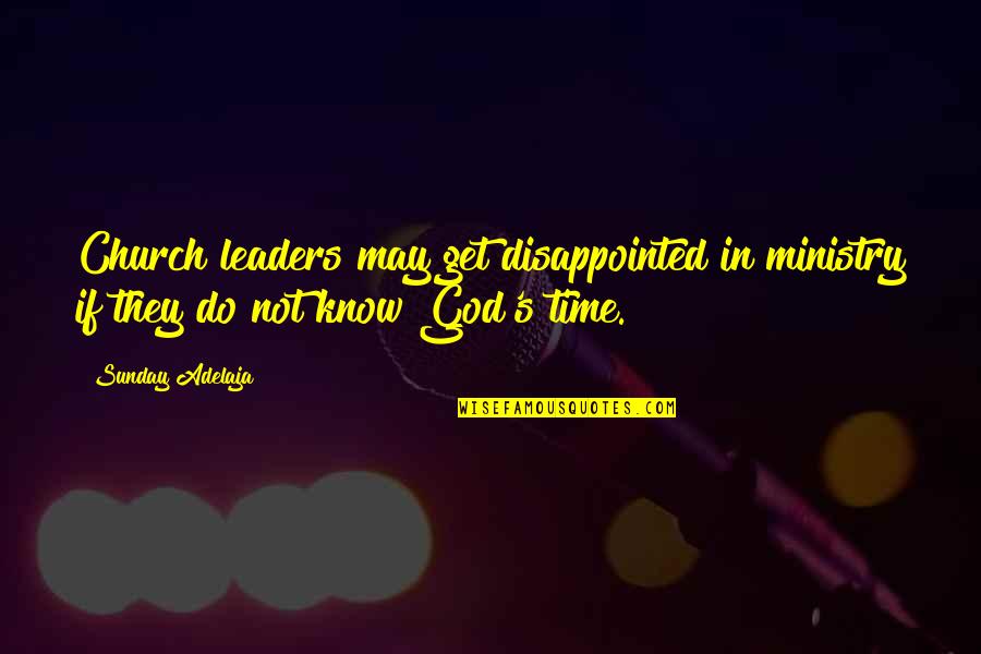 May Your Sunday Quotes By Sunday Adelaja: Church leaders may get disappointed in ministry if