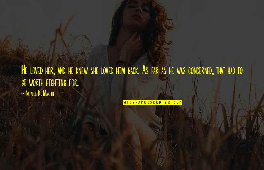 May Your Wishes Come True Quotes By Natalie K. Martin: He loved her, and he knew she loved May Your Wishes Come True Quotes By Natalie K. Martin: He loved her, and he knew she loved