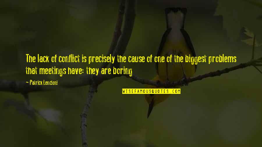 Maya Angelou Care Quotes By Patrick Lencioni: The lack of conflict is precisely the cause