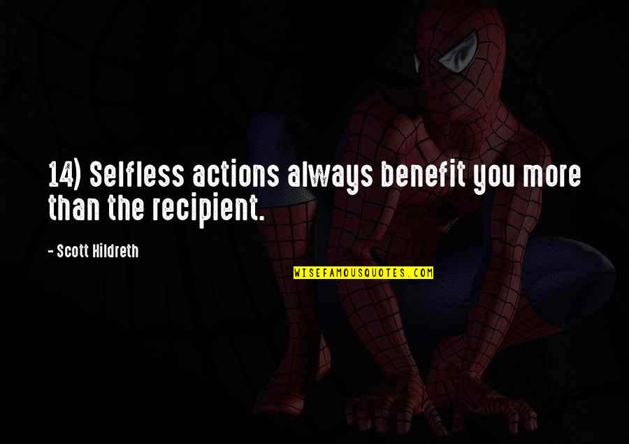 Maya Angelou Heroism Quotes By Scott Hildreth: 14) Selfless actions always benefit you more than
