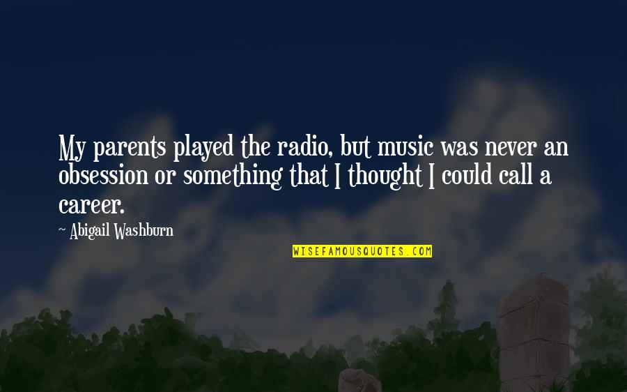 Maya Angelou Many Defeats Quote Quotes By Abigail Washburn: My parents played the radio, but music was Maya Angelou Many Defeats Quote Quotes By Abigail Washburn: My parents played the radio, but music was