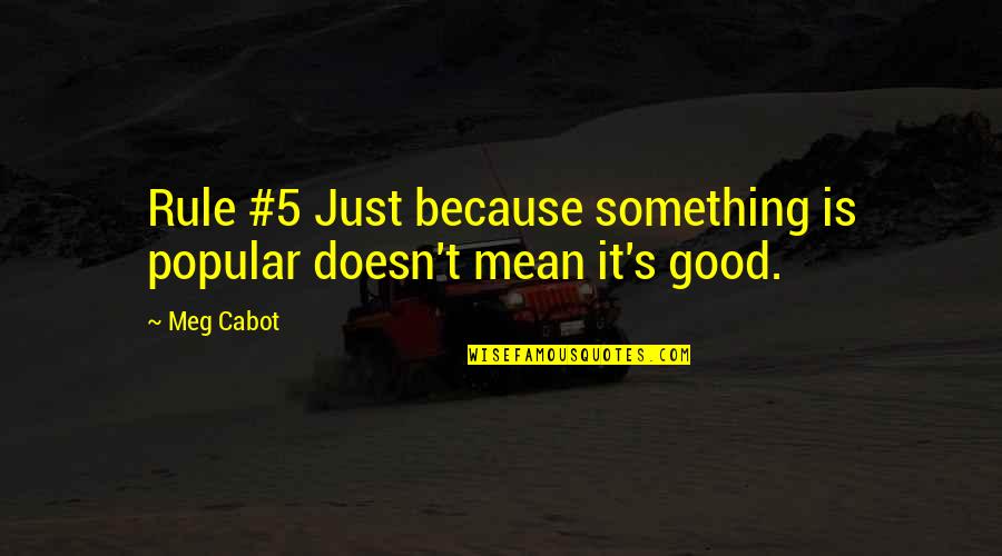 Maya Angelou Oprah Quotes By Meg Cabot: Rule #5 Just because something is popular doesn't