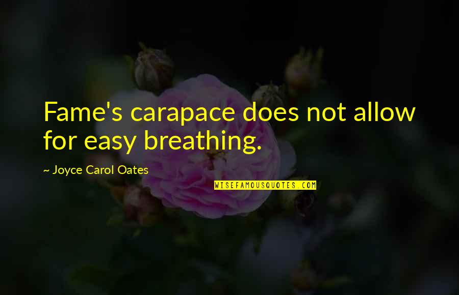 Maya Angelou Perseverance Quotes By Joyce Carol Oates: Fame's carapace does not allow for easy breathing.