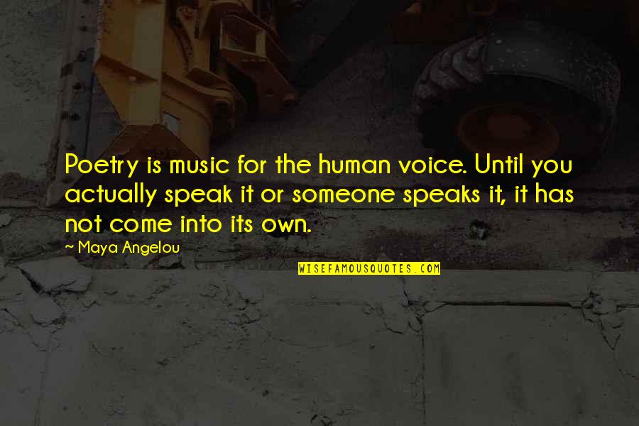 Maya Angelou Poetry Quotes By Maya Angelou: Poetry is music for the human voice. Until