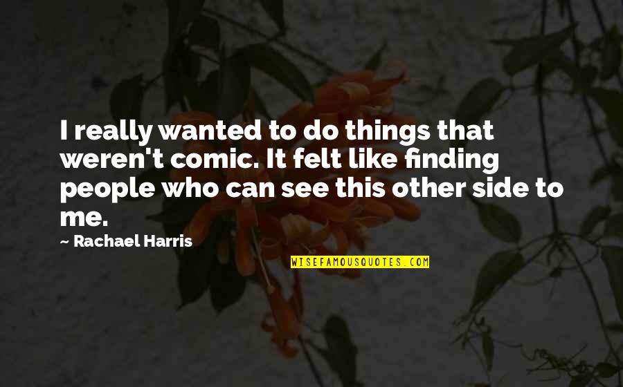 Maya Angelou Preceptor Quotes By Rachael Harris: I really wanted to do things that weren't Maya Angelou Preceptor Quotes By Rachael Harris: I really wanted to do things that weren't