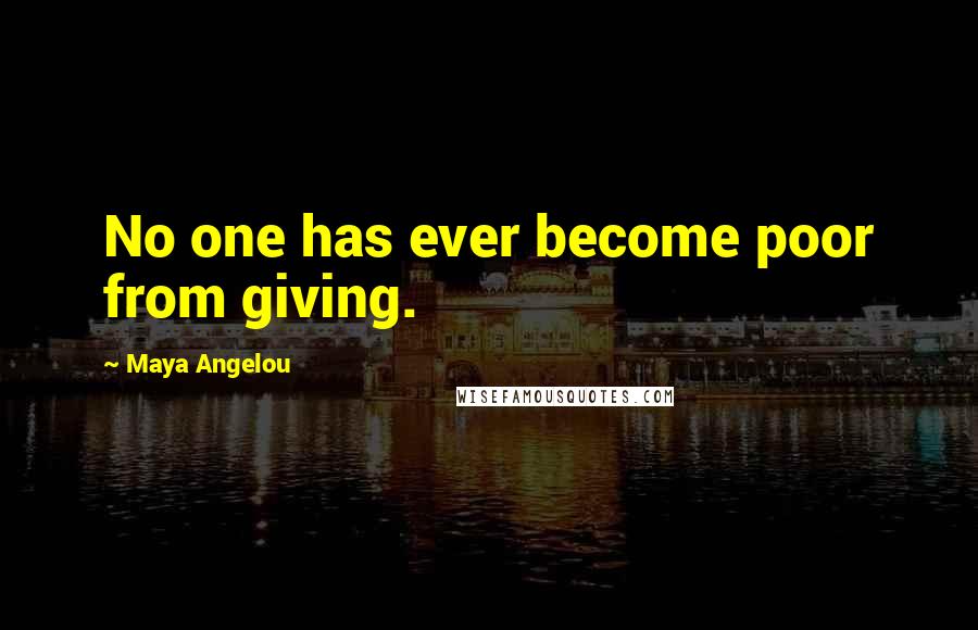 Maya Angelou quotes: No one has ever become poor from giving.