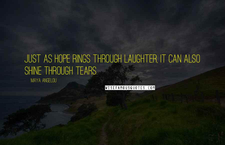 Maya Angelou quotes: Just as hope rings through laughter, it can also shine through tears.