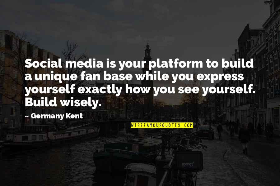Maya Angelou Thrive Not Survive Quotes By Germany Kent: Social media is your platform to build a
