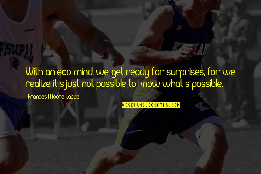 Maya Angelou Try To Be A Rw Quotes By Frances Moore Lappe: With an eco-mind, we get ready for surprises, Maya Angelou Try To Be A Rw Quotes By Frances Moore Lappe: With an eco-mind, we get ready for surprises,