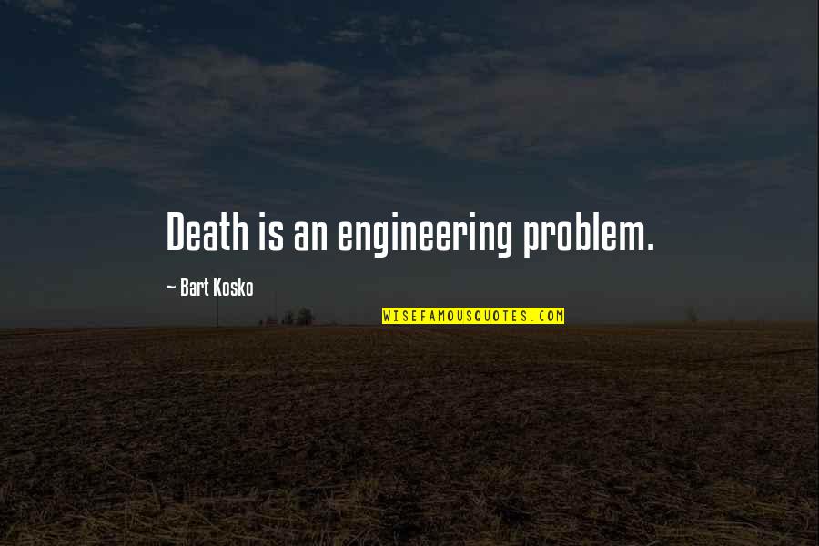 Maya Angelou You Are Phenomenal Quotes By Bart Kosko: Death is an engineering problem. Maya Angelou You Are Phenomenal Quotes By Bart Kosko: Death is an engineering problem.
