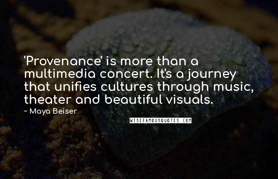 Maya Beiser quotes: 'Provenance' is more than a multimedia concert. It's a journey that unifies cultures through music, theater and beautiful visuals.