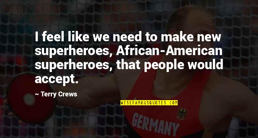 Maya Gabeira Quotes By Terry Crews: I feel like we need to make new Maya Gabeira Quotes By Terry Crews: I feel like we need to make new