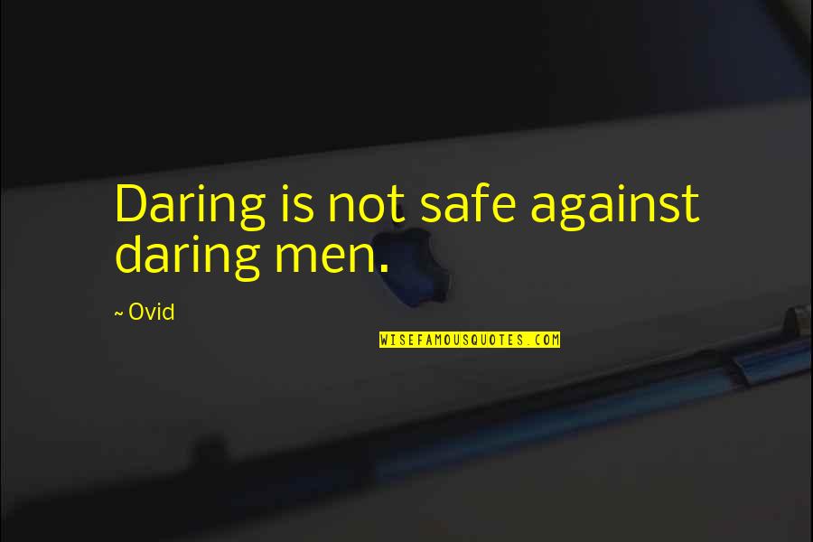 Maya Gallo Quotes By Ovid: Daring is not safe against daring men.