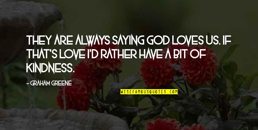 Maya Jostein Gaarder Quotes By Graham Greene: They are always saying God loves us. If Maya Jostein Gaarder Quotes By Graham Greene: They are always saying God loves us. If