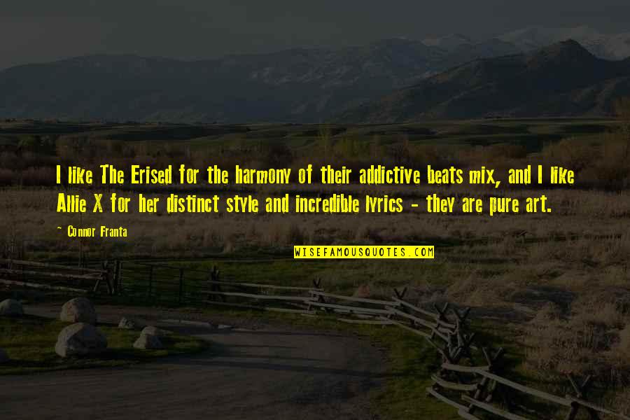 Maya Mendoza Quotes By Connor Franta: I like The Erised for the harmony of Maya Mendoza Quotes By Connor Franta: I like The Erised for the harmony of