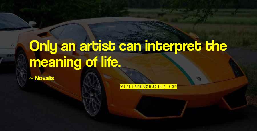 Maya Mendoza Quotes By Novalis: Only an artist can interpret the meaning of