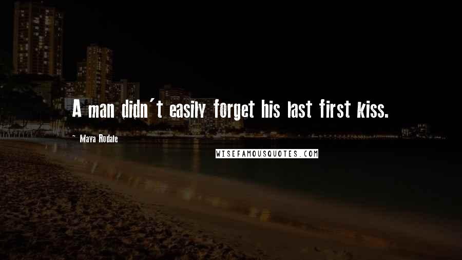 Maya Rodale quotes: A man didn't easily forget his last first kiss.