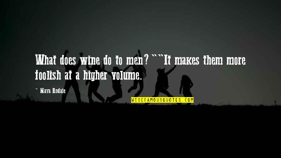 Maya Rodale Quotes By Maya Rodale: What does wine do to men?""It makes them