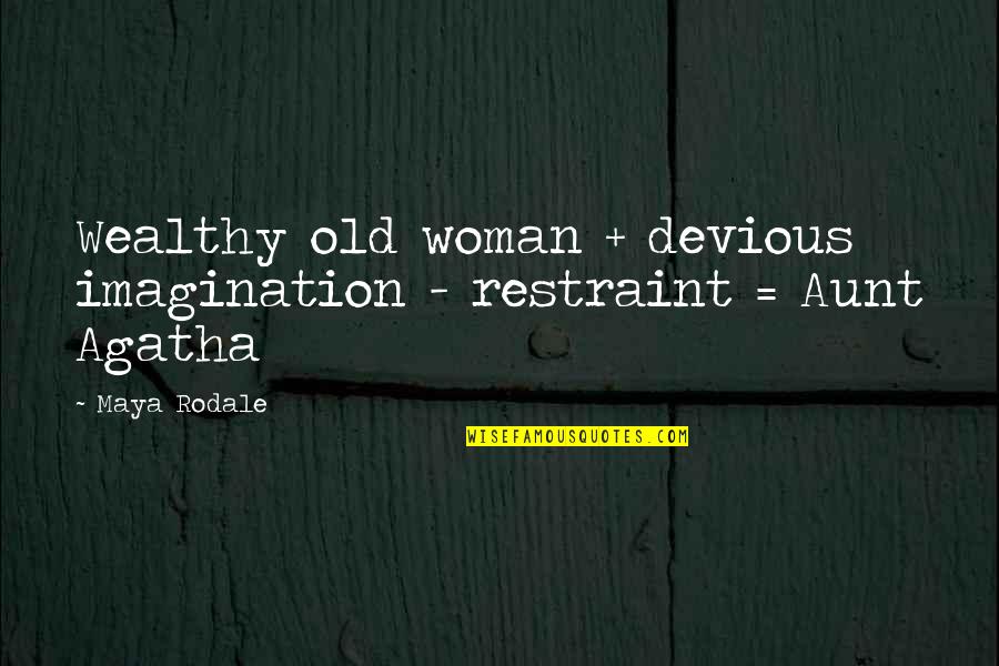 Maya Rodale Quotes By Maya Rodale: Wealthy old woman + devious imagination - restraint