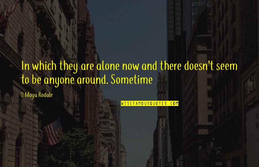 Maya Rodale Quotes By Maya Rodale: In which they are alone now and there