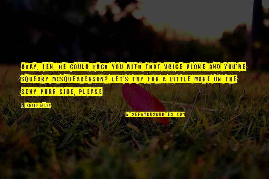 Mayabang Quotes And Quotes By Katie Allen: Okay, Jen, he could fuck you with that Mayabang Quotes And Quotes By Katie Allen: Okay, Jen, he could fuck you with that