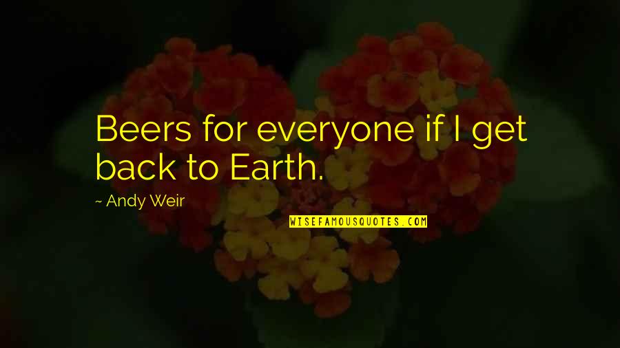 Mayadevi Quotes By Andy Weir: Beers for everyone if I get back to Mayadevi Quotes By Andy Weir: Beers for everyone if I get back to