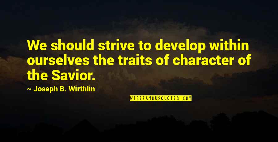 Mayagoitia Family Tree Quotes By Joseph B. Wirthlin: We should strive to develop within ourselves the