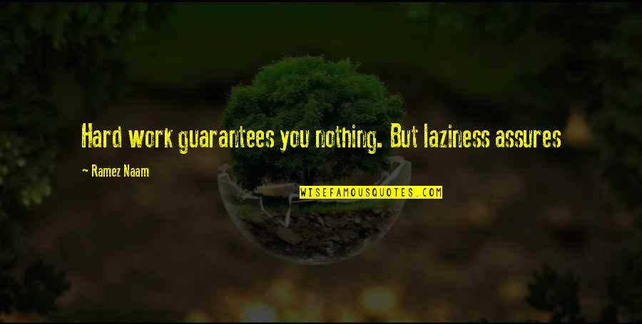 Mayaguez Hilton Quotes By Ramez Naam: Hard work guarantees you nothing. But laziness assures