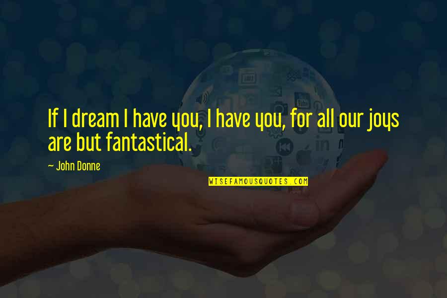 Mayakovski's Quotes By John Donne: If I dream I have you, I have