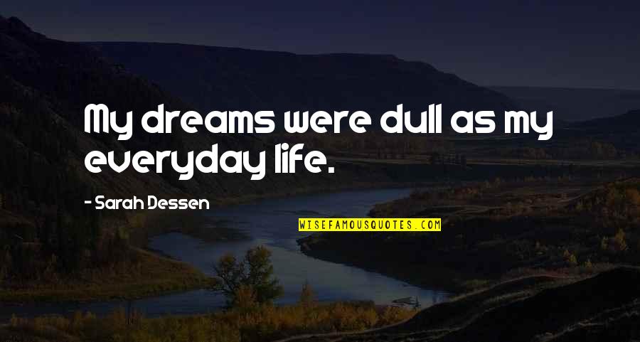 Mayalaran Quotes By Sarah Dessen: My dreams were dull as my everyday life.