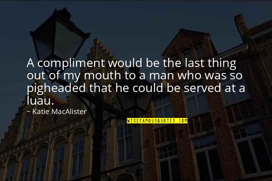 Mayall Hard Quotes By Katie MacAlister: A compliment would be the last thing out