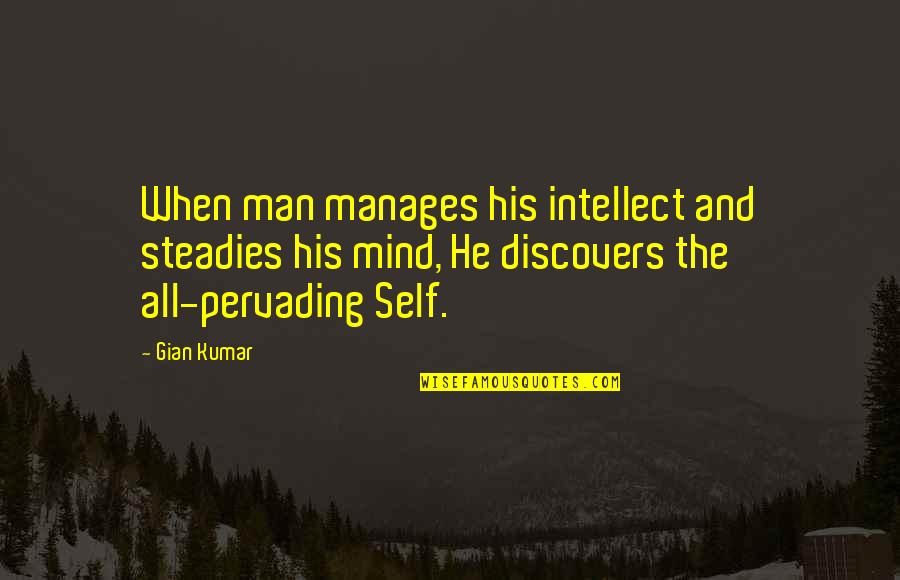 Mayama Takumi Quotes By Gian Kumar: When man manages his intellect and steadies his Mayama Takumi Quotes By Gian Kumar: When man manages his intellect and steadies his