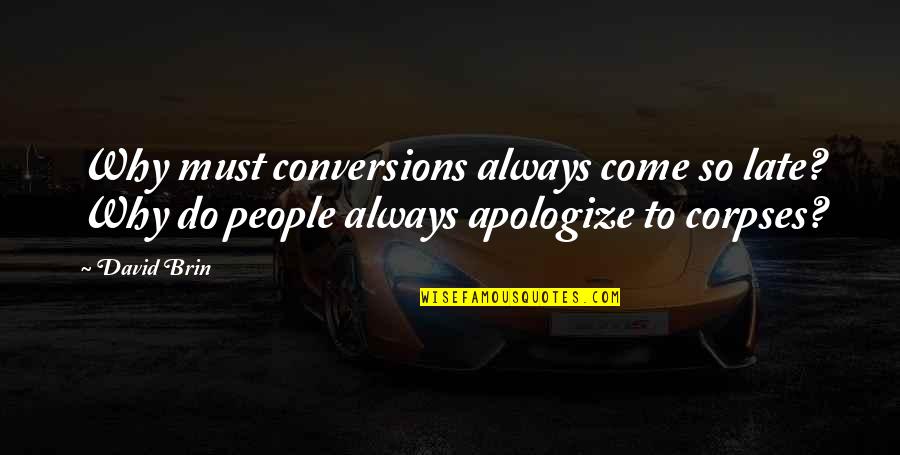 Mayan Calendar Quotes By David Brin: Why must conversions always come so late? Why