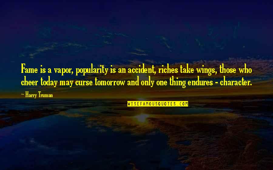 Mayan Prophecies Quotes By Harry Truman: Fame is a vapor, popularity is an accident, Mayan Prophecies Quotes By Harry Truman: Fame is a vapor, popularity is an accident,
