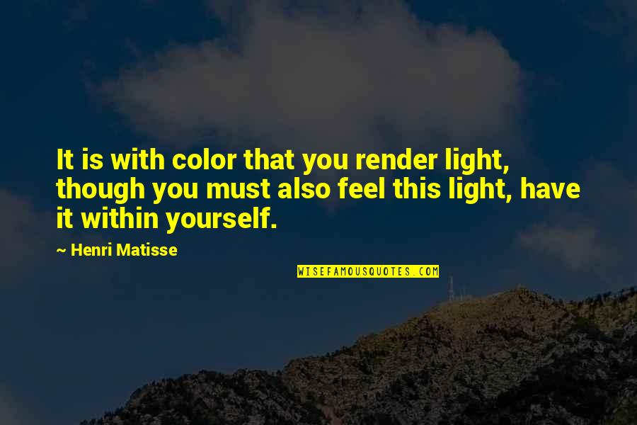 Mayan Wisdom Quotes By Henri Matisse: It is with color that you render light,