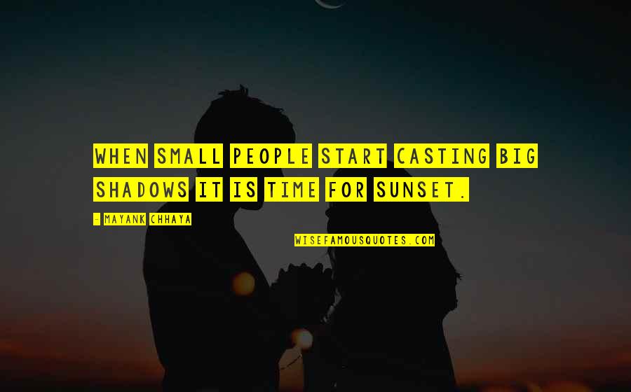 Mayank Quotes By Mayank Chhaya: When small people start casting big shadows it