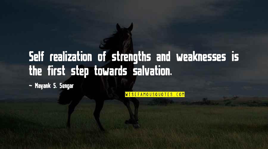 Mayank Quotes By Mayank S. Sengar: Self realization of strengths and weaknesses is the