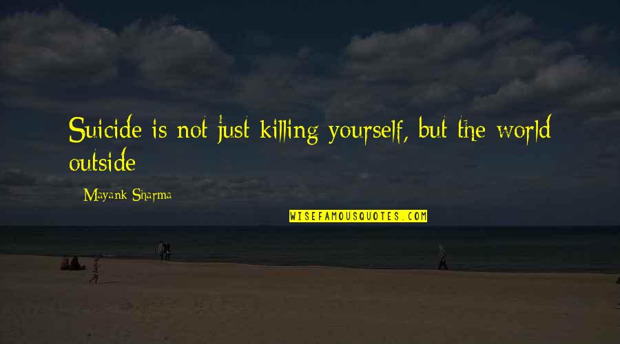 Mayank Quotes By Mayank Sharma: Suicide is not just killing yourself, but the