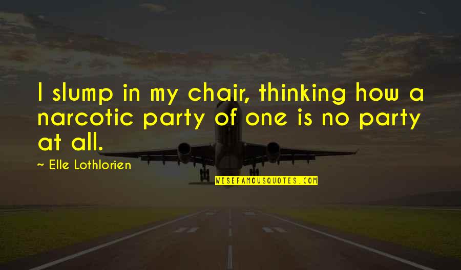 Mayapada Internet Quotes By Elle Lothlorien: I slump in my chair, thinking how a