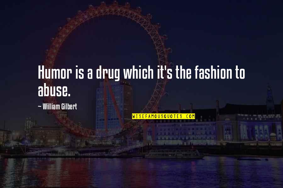 Mayas Notebook Quotes By William Gilbert: Humor is a drug which it's the fashion