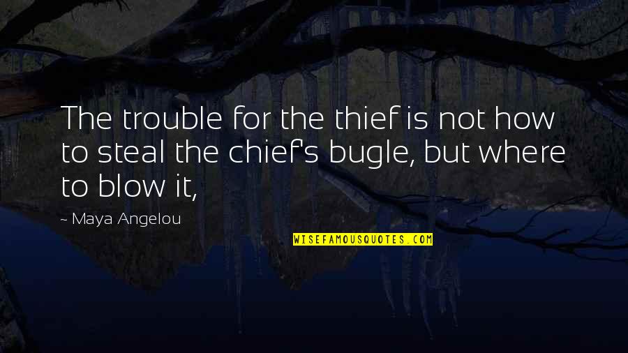 Maya's Quotes By Maya Angelou: The trouble for the thief is not how