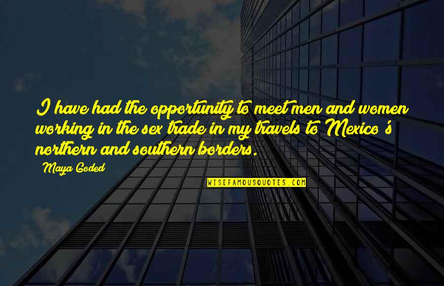 Maya's Quotes By Maya Goded: I have had the opportunity to meet men