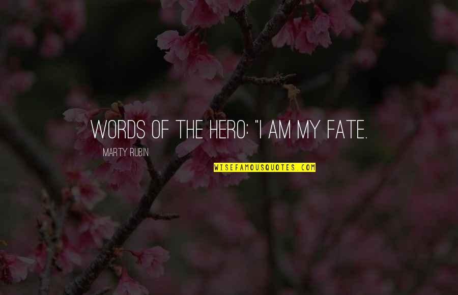 Mayassa Karaa Quotes By Marty Rubin: Words of the hero: "I am my fate. Mayassa Karaa Quotes By Marty Rubin: Words of the hero: "I am my fate.