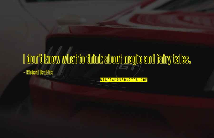 Mayassal Qod Quotes By Richard Dawkins: I don't know what to think about magic Mayassal Qod Quotes By Richard Dawkins: I don't know what to think about magic