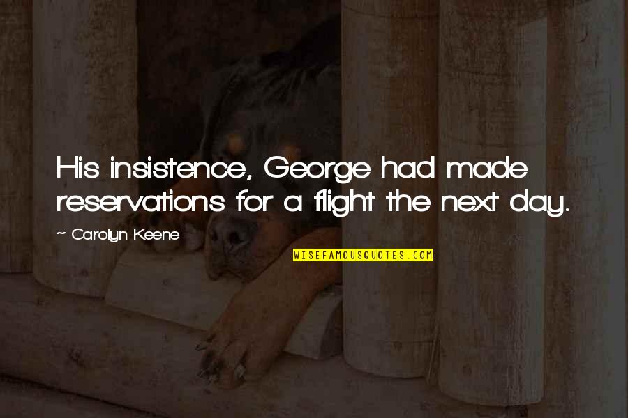 Mayayabang Na Tao Quotes By Carolyn Keene: His insistence, George had made reservations for a