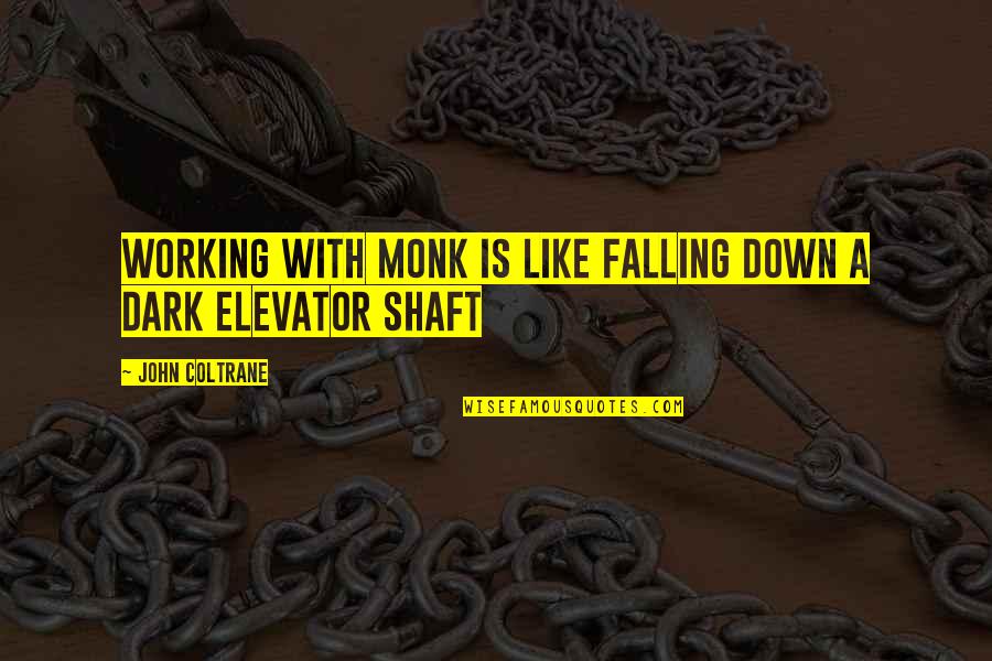 Mayayabang Na Tao Quotes By John Coltrane: Working with Monk is like falling down a